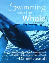 Swimming With The Whale - Miracles, Wonders and Healings with Daskalos and the Researchers of Truth (Third Edition)