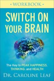 Switch On Your Brain Workbook ¿ The Key to Peak Happiness, Thinking, and Health