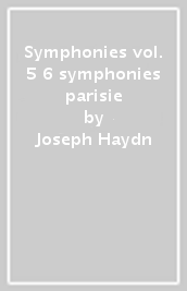 Symphonies vol. 5 & 6 symphonies parisie