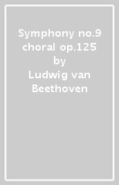 Symphony no.9 choral op.125