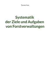 Systematik der Ziele und Aufgaben von Forstverwaltungen