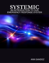 Systemic: An Introduction to Our Emergency Response System.