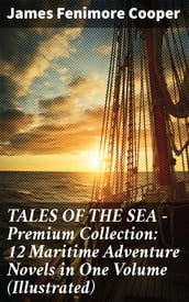 TALES OF THE SEA Premium Collection: 12 Maritime Adventure Novels in One Volume (Illustrated)