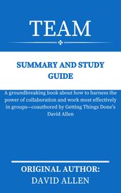 TEAM By David Allen SUMMARY AND STUDY GUIDE