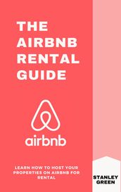 THE AIRBNB RENTAL GUIDE