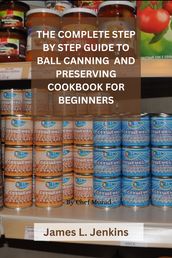 THE COMPLETE STEP BY STEP GUIDE TO PRESSURE AND WATER BATH CANNING FOR BEGINNERS