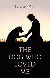 THE DOG WHO LOVED ME