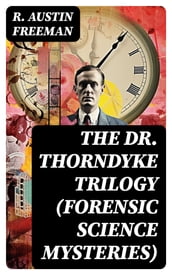 THE DR. THORNDYKE TRILOGY (Forensic Science Mysteries)