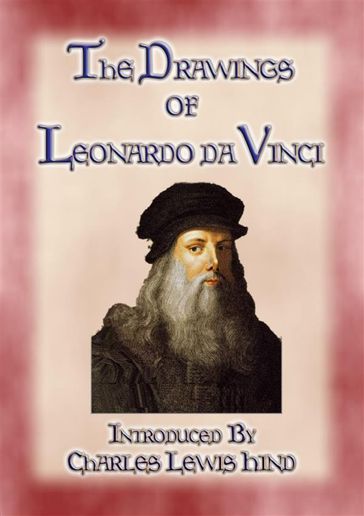 THE DRAWINGS OF LEONARDO DA VINCI - 49 pen and ink sketches and studies by the Master - Illustrated By Leonardo Da Vinci - Introduced by Charles Lewis Hind