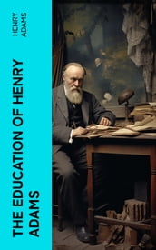 THE EDUCATION OF HENRY ADAMS