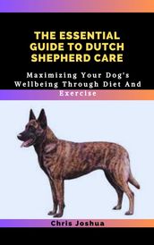THE ESSENTIAL GUIDE TO DUTCH SHEPHERD CARE