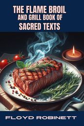 THE FLAME BROIL AND GRILL BOOK OF SACRED TEXTS