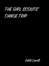 THE GIRL SCOUTS  CANOE TRIP