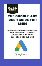 THE GOOGLE ADS USER GUIDE FOR SMES