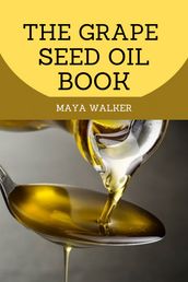 THE GRAPE SEED OIL BOOK