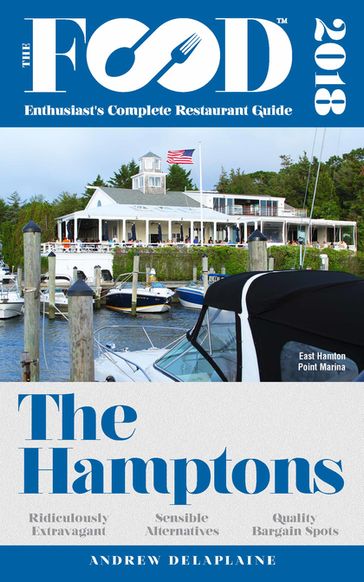 THE HAMPTONS - 2018 - The Food Enthusiast's Complete Restaurant Guide - Andrew Delaplaine