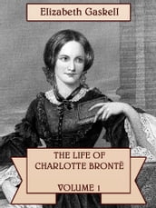 THE LIFE OF CHARLOTTE BRONTËVOLUME 1