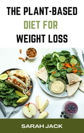 THE PLANT-BASED DIET FOR WEIGHT LOSS