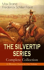 THE SILVERTIP SERIES Complete Collection: 11 Western Classics in One Volume