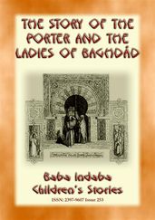 THE STORY OF THE PORTER and THE LADIES OF BAGHDAD - A Children s Story from 1001 Arabian Nights