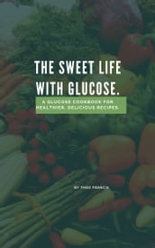 THE SWEET LIFE WITH GLUCOSE