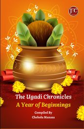 THE UGADI CHRONICLES: A YEAR OF BEGINNINGS