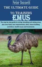 THE ULTIMATE GUIDE TO TRAINING EMUS