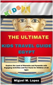 THE ULTIMATE KIDS TRAVEL GUIDE EGYPT