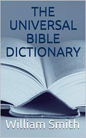 THE UNIVERSAL BIBLE DICTIONARY