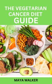 THE VEGETARIAN CANCER DIET GUIDE