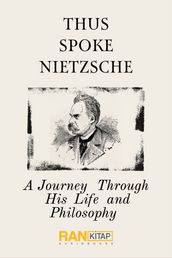 THUS SPOKE NIETZSCHE - A JOURNEY THROUGH HIS LIFE AND PHILOSOPHY