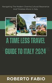 A TIME LESS TRAVEL GUIDE TO ITALY 2024