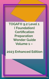 TOGAF® 9.2 Level 1 Wonder Guide Volume 1  2023 Enhanced Edition