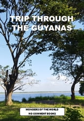 TRIP THROUGH THE GUYANAS
