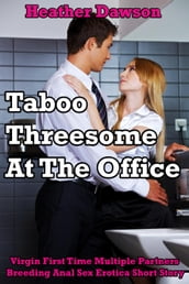Taboo Threesome At the Office (Virgin First Time Multiple Partners Breeding Anal Sex Erotica Short Story)