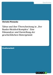 Tabus und ihre Überschreitung in  Der Baader-Meinhof-Komplex . Eine Filmanalyse und Darstellung der geschichtlichen Hintergründe