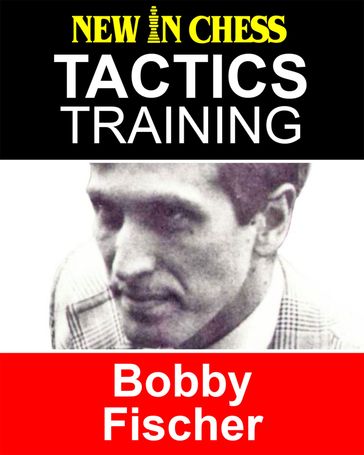 Tactics Training - Bobby Fischer - Frank Erwich