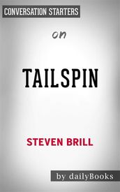 Tailspin: The People and Forces Behind America s Fifty-Year Fall--and Those Fighting to Reverse Itby Steven Brill   Conversation Starters