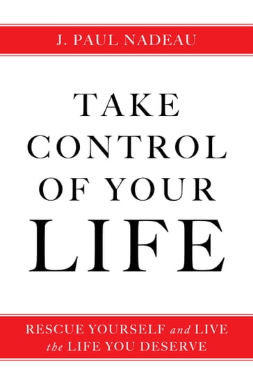 Take Control of Your Life - J. Paul Nadeau