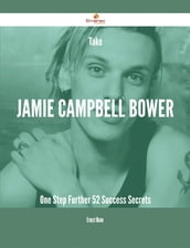 Take Jamie Campbell Bower One Step Further - 52 Success Secrets