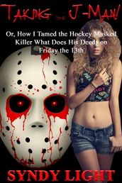 Taking the J-Man: Or, How I Tamed the Hockey Masked Killer What Does His Deeds on Friday the 13th
