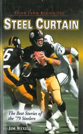 Tales From Behind The Steel Curtain: The Best Stories of the  79 Steelers