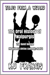 Tales from a Wizard: The Oral History of Walpurgis: The Band Behind Phantom s Divine Comedy: Part 1