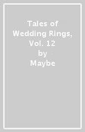 Tales of Wedding Rings, Vol. 12