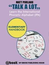 Talk A Lot - Learn the International Phonetic Alphabet (IPA) Elementary Handbook