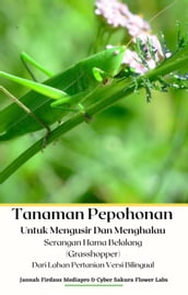 Tanaman Pepohonan Untuk Mengusir Dan Menghalau Serangan Hama Belalang (Grasshopper) Dari Lahan Pertanian Versi Bilingual