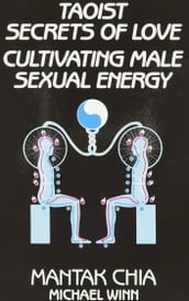 Taoist Secrets of Love: Cultivating Male Sexual Energy