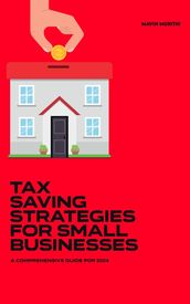Tax Savings Strategies for Small Businesses: A Comprehensive Guide For 2024