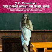 Teach Us About Anatomy, Mrs. TurnerYours! A Modest Teacher s Degrading Humiliation as a Reluctant Model for Her Anatomy Class