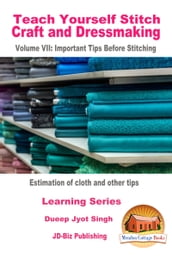 Teach Yourself Stitch Craft and Dressmaking Volume VII: Important Tips Before Stitching - Estimation of cloth and other tips